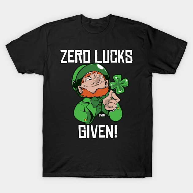 Zero Lucks Given Leprechaun Shamrock St Patricks Day T-Shirt by BIGUP